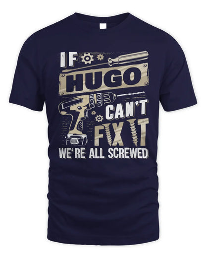 HUGO TX03 P02 - Personalized Handyman Mechanic Shirt “If NAME Can’t Fix It, We’re All Screwed” - Unisex Standard T-Shirt - Navy