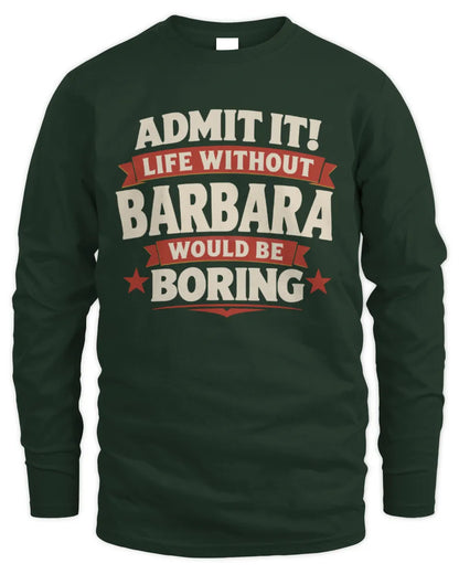 BARBARA P4 KT003 Personalized Funny Quote Apparel “Life Without NAME Would Be Boring” - Men's Long Sleeved T-Shirt - Forest Green