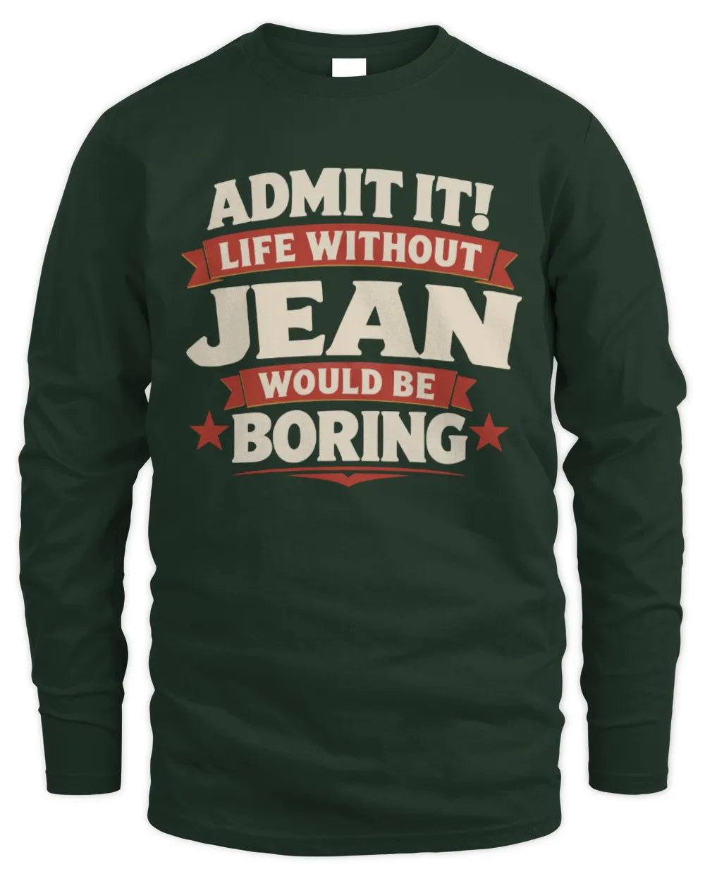 JEAN P4 KT003 Personalized Funny Quote Apparel “Life Without NAME Would Be Boring” - Men's Long Sleeved T-Shirt - Forest Green