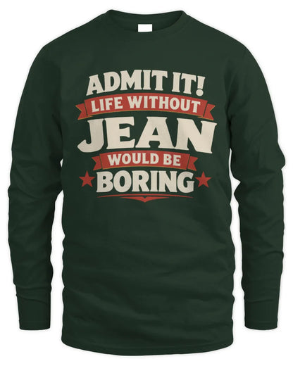 JEAN P4 KT003 Personalized Funny Quote Apparel “Life Without NAME Would Be Boring” - Men's Long Sleeved T-Shirt - Forest Green