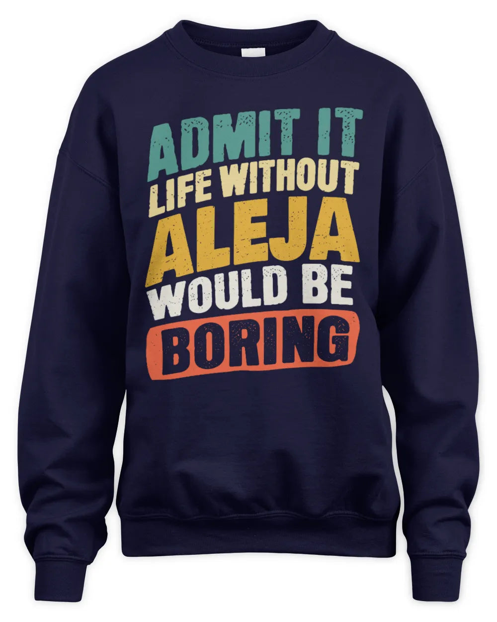 ALEJA TP88-K4-229
Personalized Funny Quote Apparel “Life Without NAME Would Be Boring” - Unisex Sweatshirt - Navy