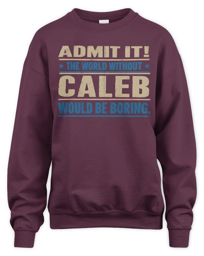 CALEB TP68-K2-968 – Personalized Funny Quote Apparel “The World Without NAME Would Be Boring” - Unisex Sweatshirt - Maroon