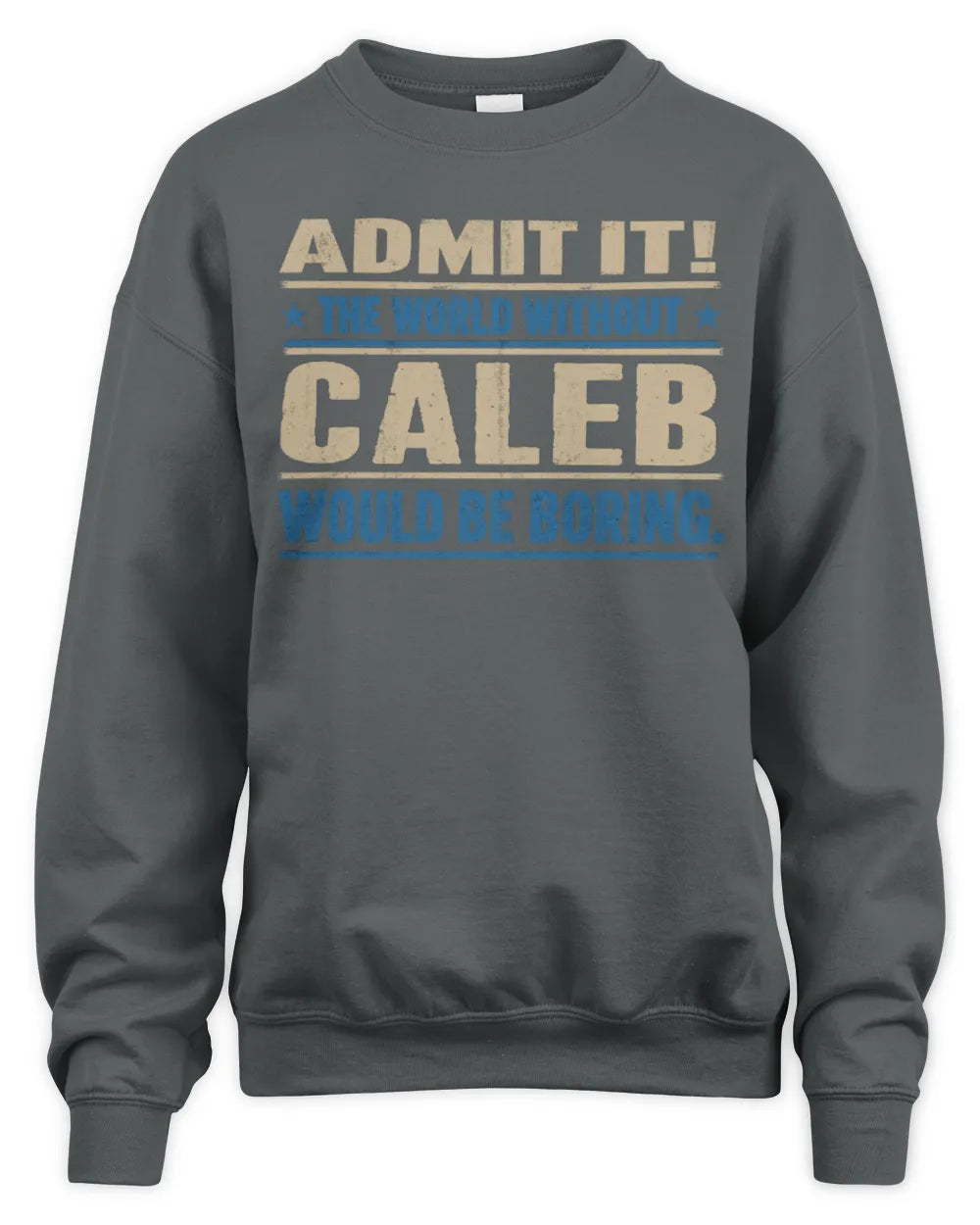 CALEB TP68-K2-968 – Personalized Funny Quote Apparel “The World Without NAME Would Be Boring” - Unisex Sweatshirt - Charcoal