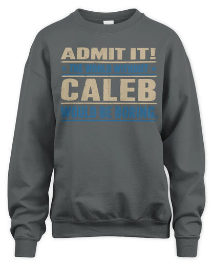 CALEB TP68-K2-968 – Personalized Funny Quote Apparel “The World Without NAME Would Be Boring” - Unisex Sweatshirt - Charcoal