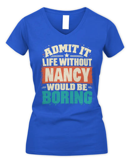 NANCY P02-TH11-226 Personalized Admit It Life Without [Name] Would Be Boring T-Shirt - Custom Name Funny Gift - Women's V-Neck T-Shirt - Royal