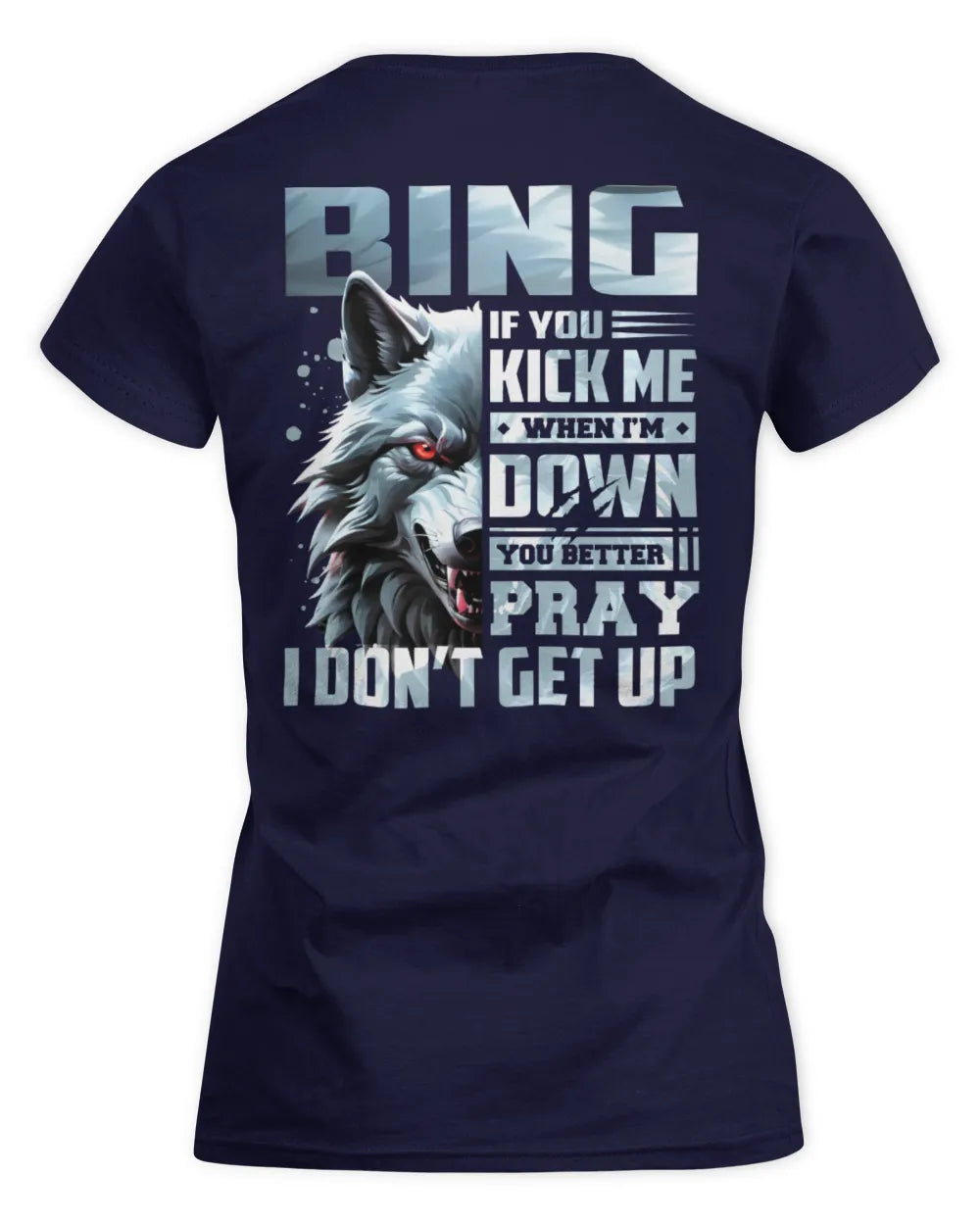 BING AP62-K4-666 - Personalized Fierce Wolf Quote Apparel “If You Kick Me When I’m Down, You Better Pray I Don’t Get Up” - Women's Standard T-Shirt - Navy