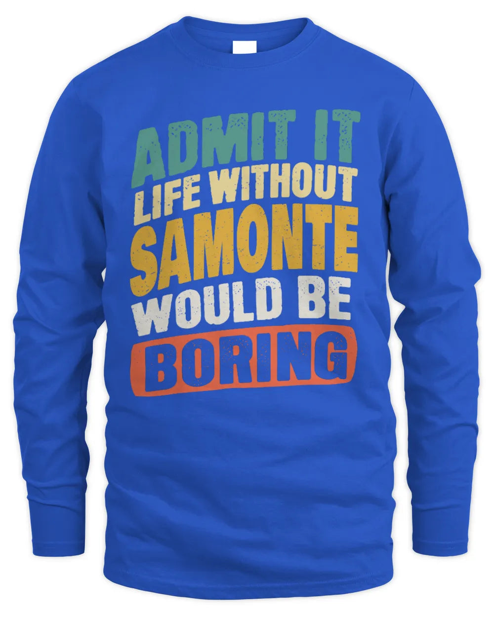 SAMONTE TP88-K4-229
Personalized Funny Quote Apparel “Life Without NAME Would Be Boring” - Men's Long Sleeved T-Shirt - Royal
