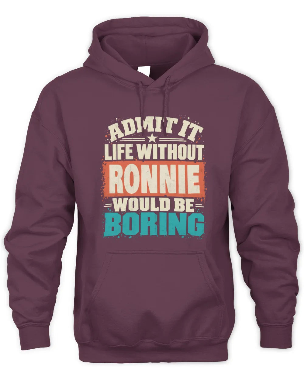 RONNIE P02-TH11-226 Personalized Admit It Life Without [Name] Would Be Boring T-Shirt - Custom Name Funny Gift - Unisex Hoodie - Maroon