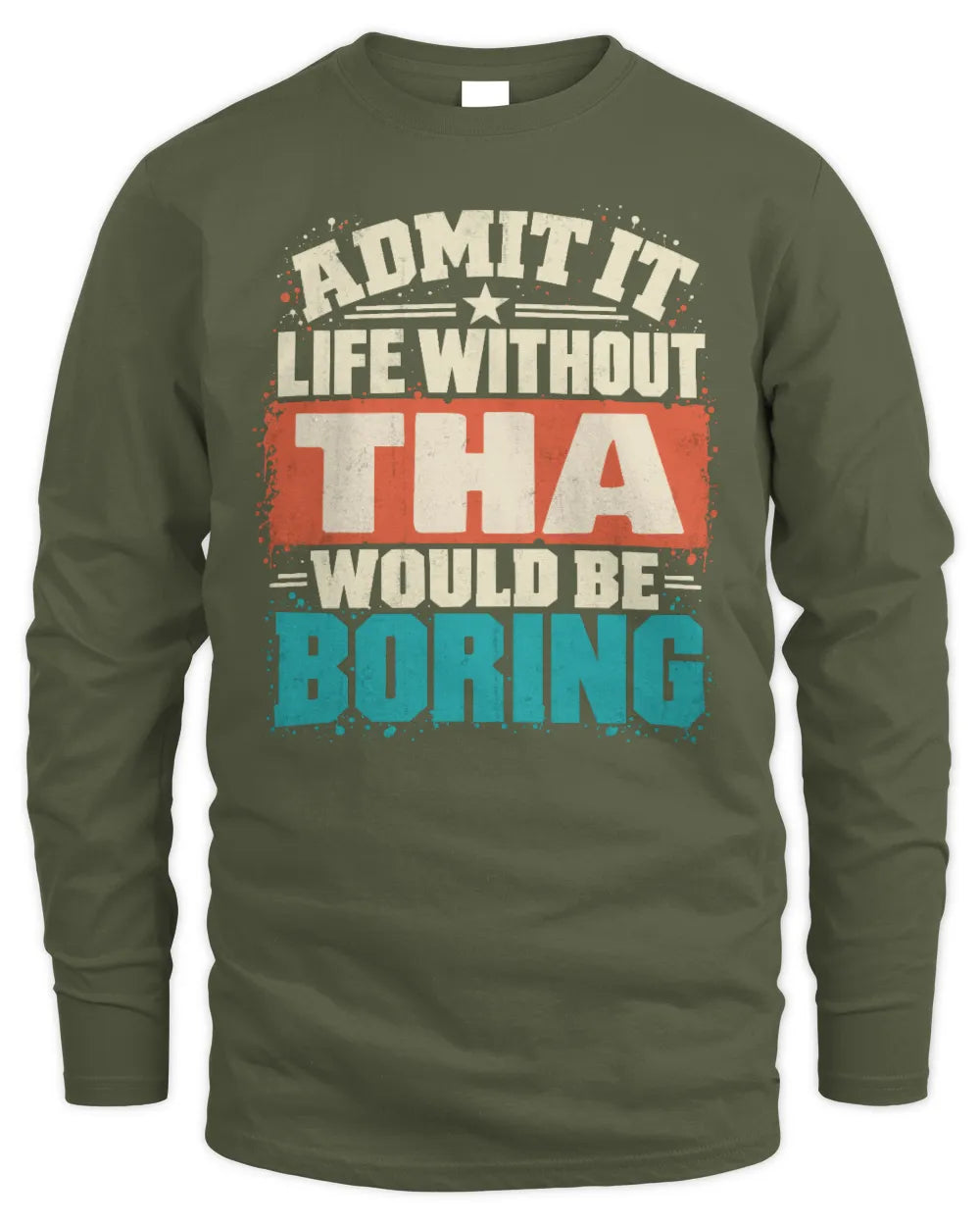 THA P02-TH11-226 Personalized Admit It Life Without [Name] Would Be Boring T-Shirt - Custom Name Funny Gift - Men's Long Sleeved T-Shirt - Military Green