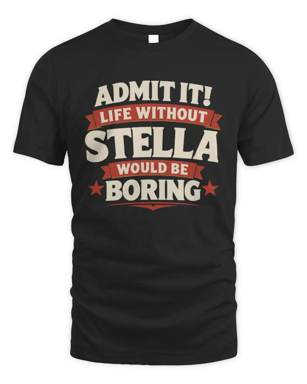 STELLA P4 KT003 Personalized Funny Quote Apparel “Life Without NAME Would Be Boring”