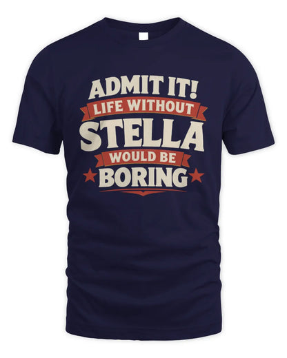 STELLA P4 KT003 Personalized Funny Quote Apparel “Life Without NAME Would Be Boring” - Unisex Standard T-Shirt - Navy