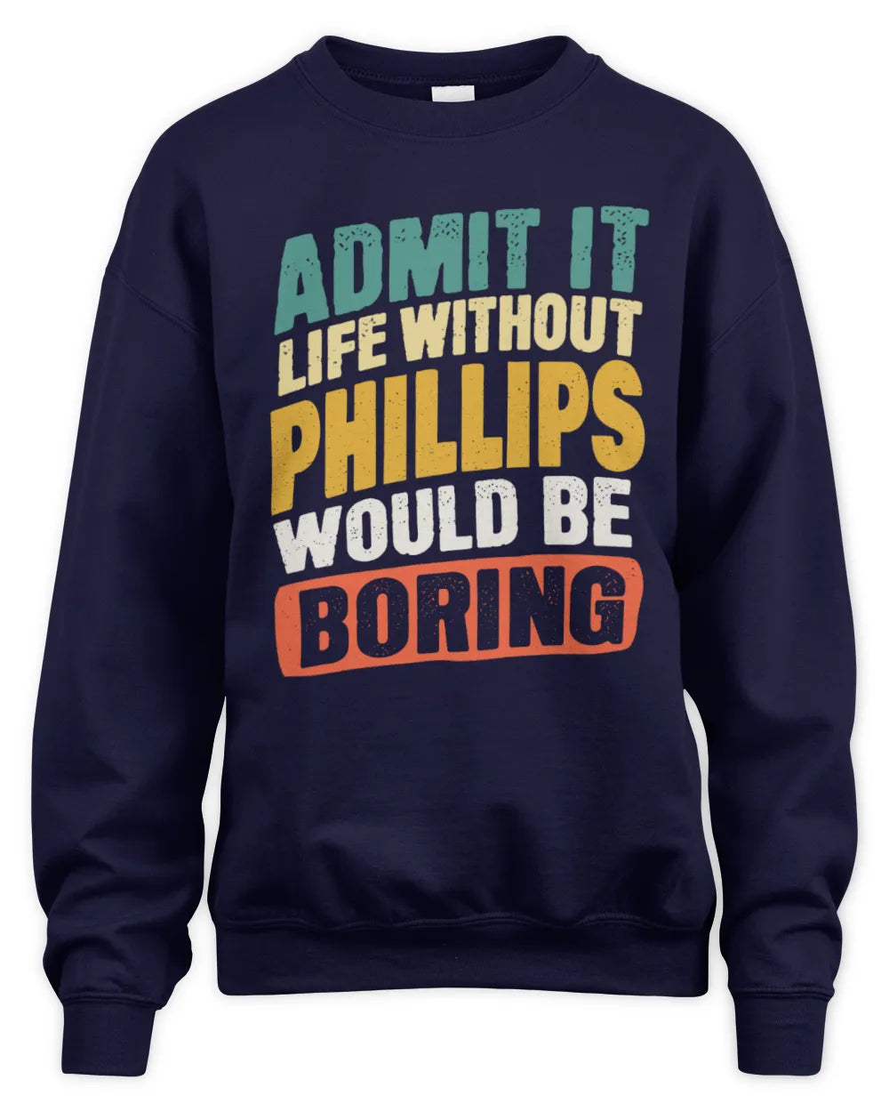PHILLIPS TP88-K4-229
Personalized Funny Quote Apparel “Life Without NAME Would Be Boring” - Unisex Sweatshirt - Navy