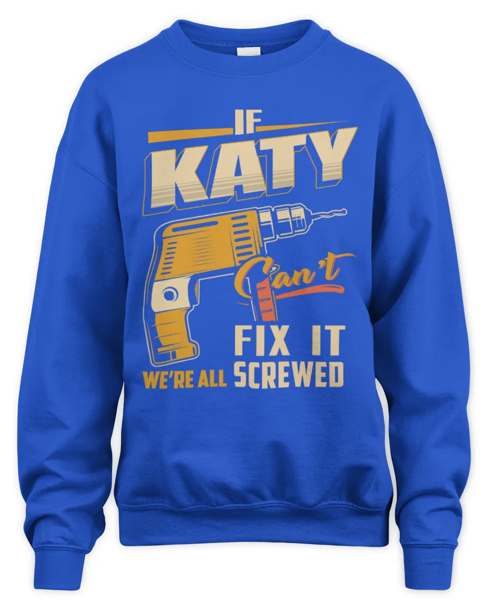 KATY TP22-K4-228 - Personalized Handyman T-Shirt “If AARON Can’t Fix It, We’re All Screwed” - Unisex Sweatshirt - Royal