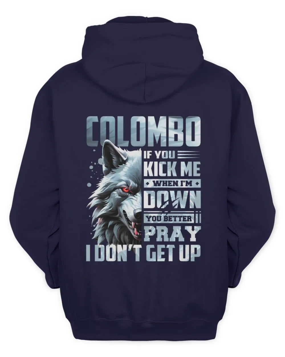 COLOMBO AP62-K4-666 - Personalized Fierce Wolf Quote Apparel “If You Kick Me When I’m Down, You Better Pray I Don’t Get Up” - Unisex Hoodie - Navy