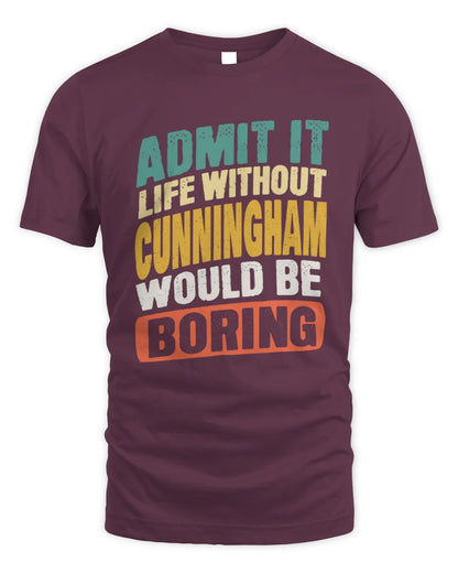 CUNNINGHAM TP88-K4-229
Personalized Funny Quote Apparel “Life Without NAME Would Be Boring” - Unisex Standard T-Shirt - Maroon