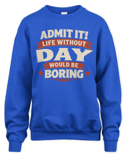 DAY P4 KT003 Personalized Funny Quote Apparel “Life Without NAME Would Be Boring” - Unisex Sweatshirt - Royal