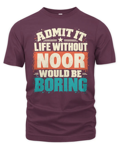 NOOR P02-TH11-226 Personalized Admit It Life Without [Name] Would Be Boring T-Shirt - Custom Name Funny Gift - Unisex Standard T-Shirt - Maroon