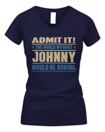 JOHNNY TP68-K2-968 – Personalized Funny Quote Apparel “The World Without NAME Would Be Boring” - Women's V-Neck T-Shirt - Navy