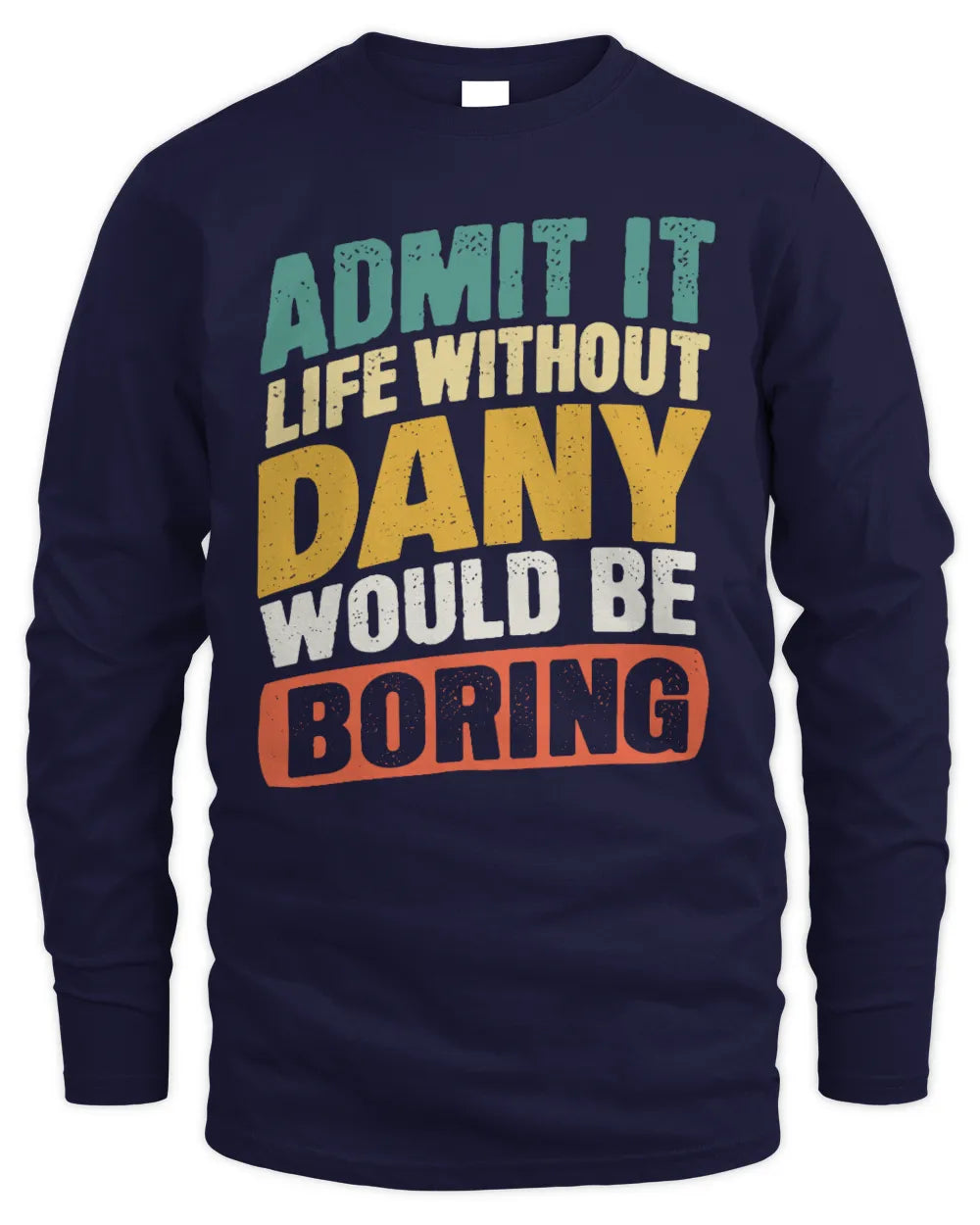 DANY TP88-K4-229
Personalized Funny Quote Apparel “Life Without NAME Would Be Boring” - Men's Long Sleeved T-Shirt - Navy