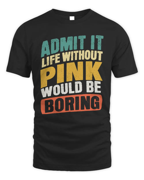 PINK TP88-K4-229
Personalized Funny Quote Apparel “Life Without NAME Would Be Boring” - Unisex Standard T-Shirt - Black