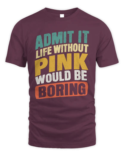 PINK TP88-K4-229
Personalized Funny Quote Apparel “Life Without NAME Would Be Boring” - Unisex Standard T-Shirt - Maroon
