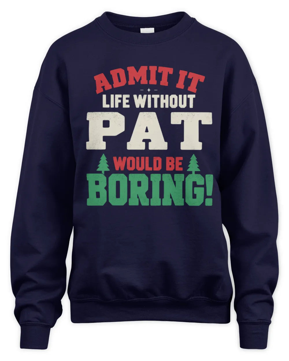 PAT P5 TH08 Christmas T-Shirt – “Life Without NAME Would Be Boring” - Unisex Sweatshirt - Navy