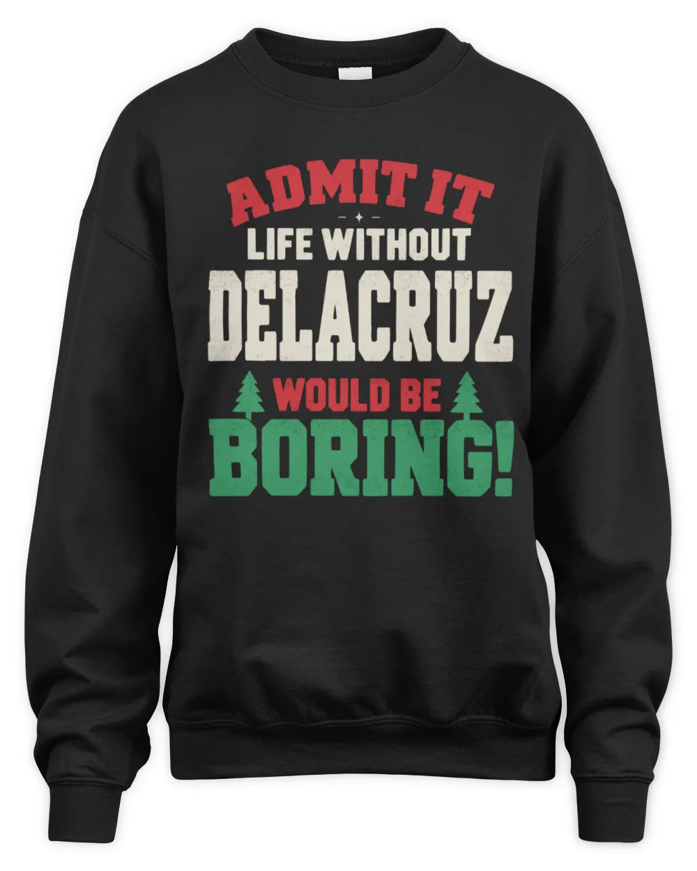 DELACRUZ P5 TH08 Christmas T-Shirt – “Life Without NAME Would Be Boring” - Unisex Sweatshirt - Black