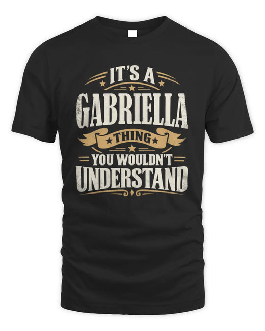 GABRIELLA P08 TH51 - Personalized “It’s a/an [NAME] Thing – You Wouldn’t Understand” Shirt