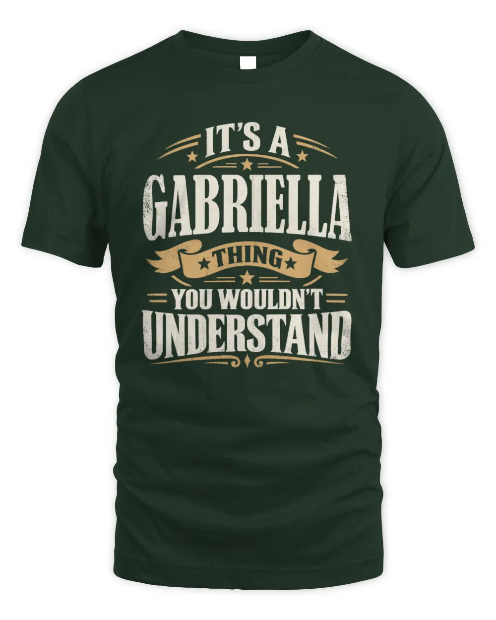 GABRIELLA P08 TH51 - Personalized “It’s a/an [NAME] Thing – You Wouldn’t Understand” Shirt - Unisex Standard T-Shirt - Forest Green