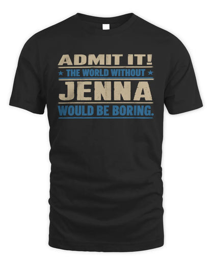 JENNA TP68-K2-968 – Personalized Funny Quote Apparel “The World Without NAME Would Be Boring” - Unisex Standard T-Shirt - Black