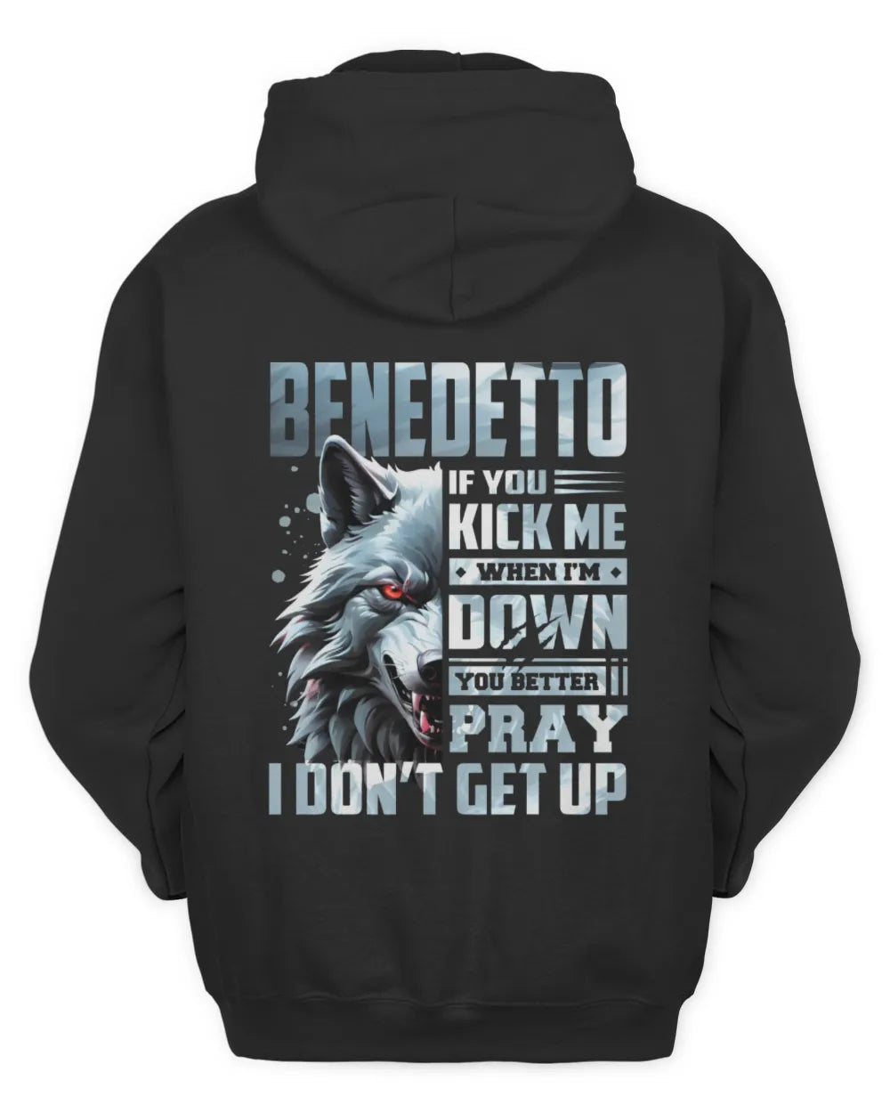 BENEDETTO AP62-K4-666 - Personalized Fierce Wolf Quote Apparel “If You Kick Me When I’m Down, You Better Pray I Don’t Get Up” - Unisex Hoodie - Black