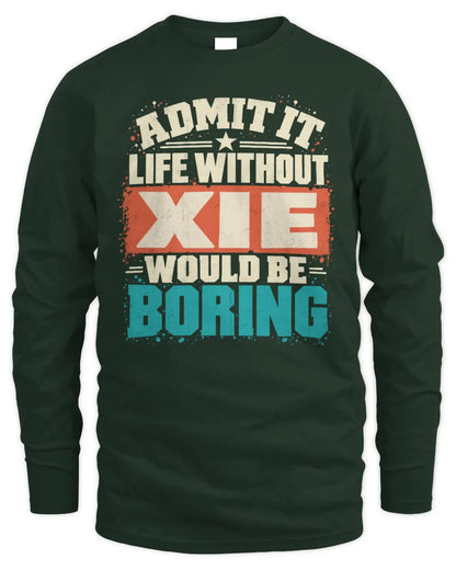 XIE P02-TH11-226 Personalized Admit It Life Without [Name] Would Be Boring T-Shirt - Custom Name Funny Gift - Men's Long Sleeved T-Shirt - Forest Green