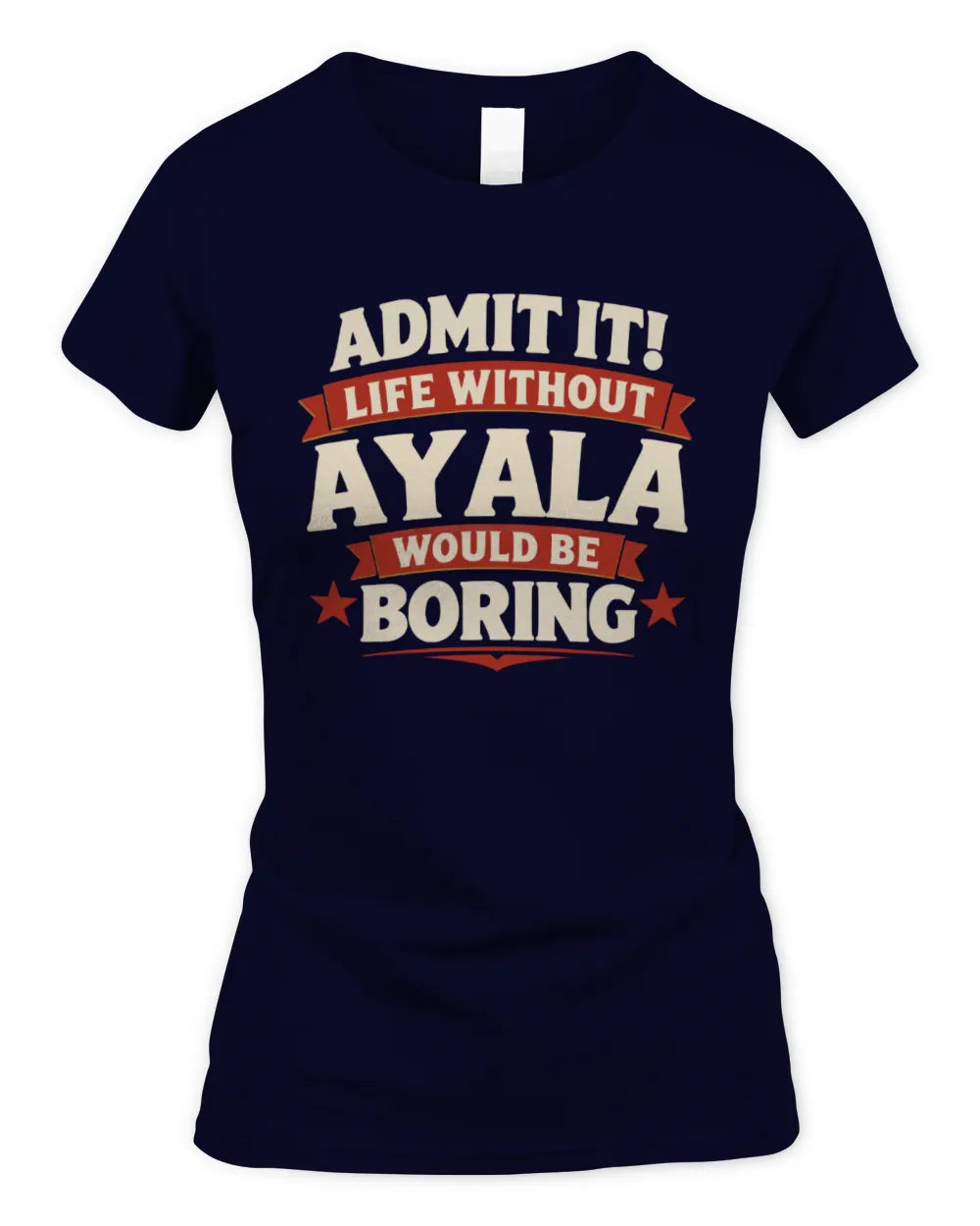 AYALA P4 KT003 Personalized Funny Quote Apparel “Life Without NAME Would Be Boring” - Women's Standard T-Shirt - Navy
