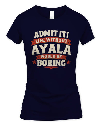 AYALA P4 KT003 Personalized Funny Quote Apparel “Life Without NAME Would Be Boring” - Women's Standard T-Shirt - Navy