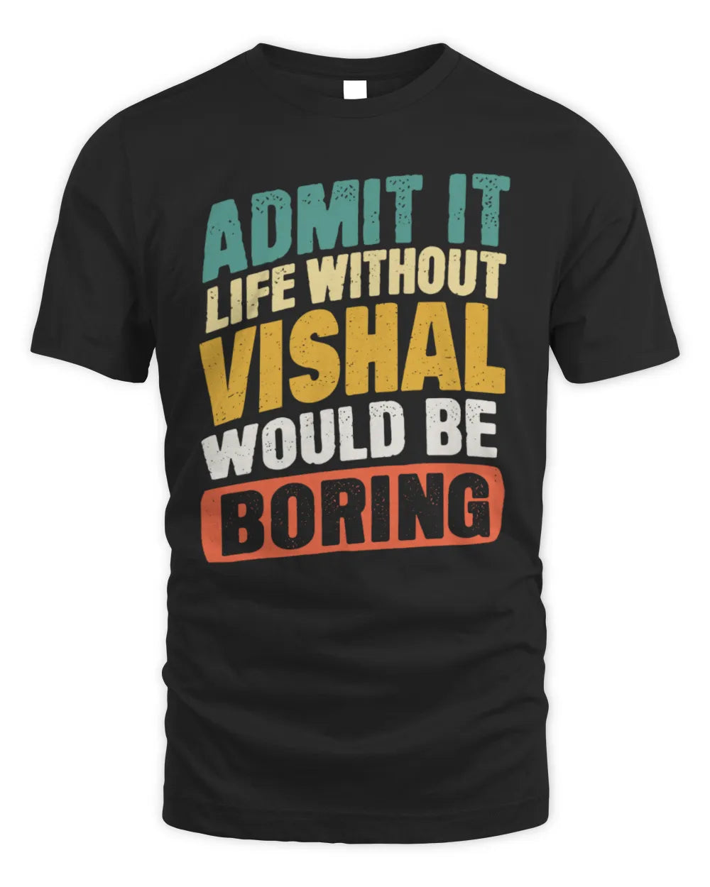 VISHAL TP88-K4-229
Personalized Funny Quote Apparel “Life Without NAME Would Be Boring” - Unisex Standard T-Shirt - Black