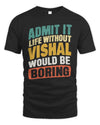VISHAL TP88-K4-229
Personalized Funny Quote Apparel “Life Without NAME Would Be Boring”