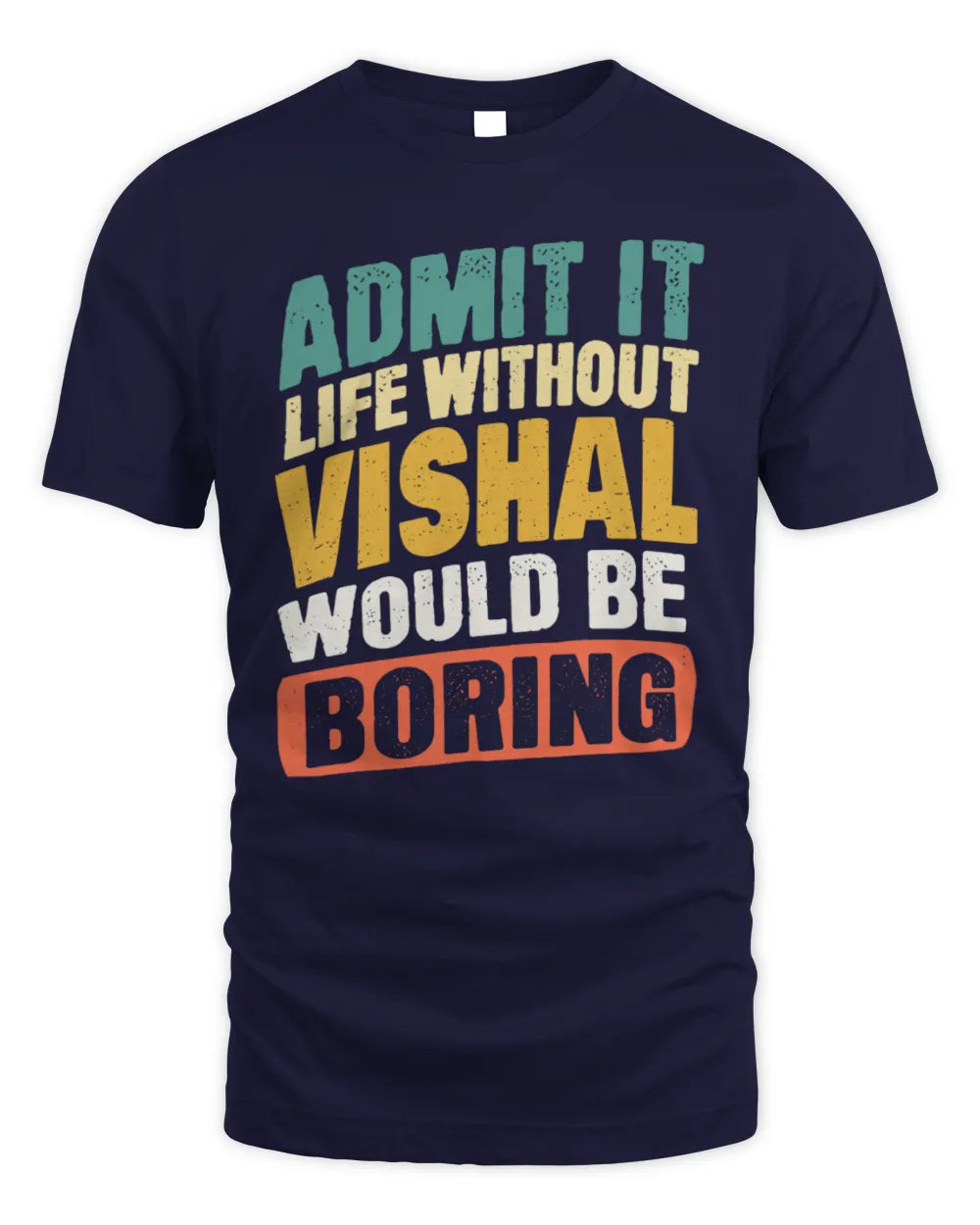 VISHAL TP88-K4-229
Personalized Funny Quote Apparel “Life Without NAME Would Be Boring” - Unisex Standard T-Shirt - Navy