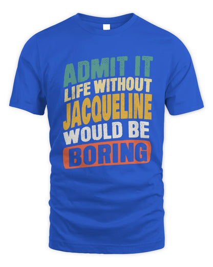 JACQUELINE TP88-K4-229
Personalized Funny Quote Apparel “Life Without NAME Would Be Boring” - Unisex Standard T-Shirt - Royal