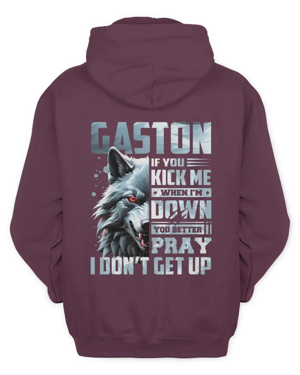 GASTON AP62-K4-666 - Personalized Fierce Wolf Quote Apparel “If You Kick Me When I’m Down, You Better Pray I Don’t Get Up” - Unisex Hoodie - Maroon