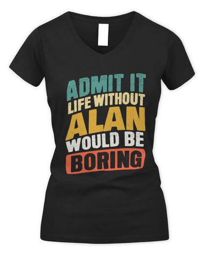 ALAN TP88-K4-229
Personalized Funny Quote Apparel “Life Without NAME Would Be Boring” - Women's V-Neck T-Shirt - Black