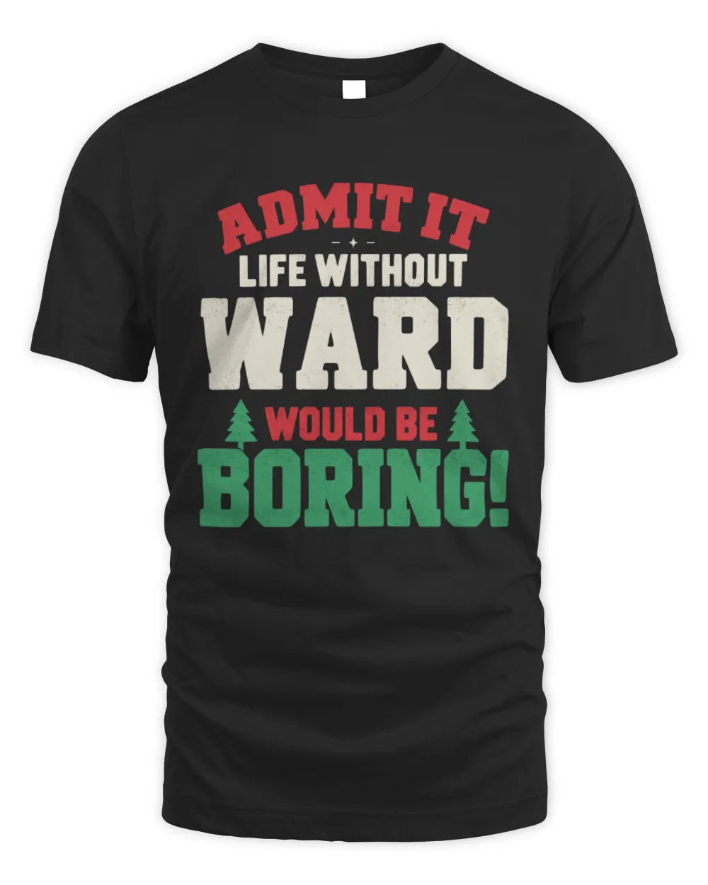 WARD P5 TH08 Christmas T-Shirt – “Life Without NAME Would Be Boring”