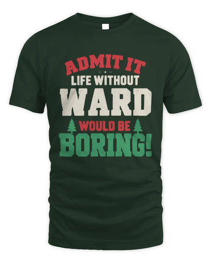 WARD P5 TH08 Christmas T-Shirt – “Life Without NAME Would Be Boring” - Unisex Standard T-Shirt - Forest Green