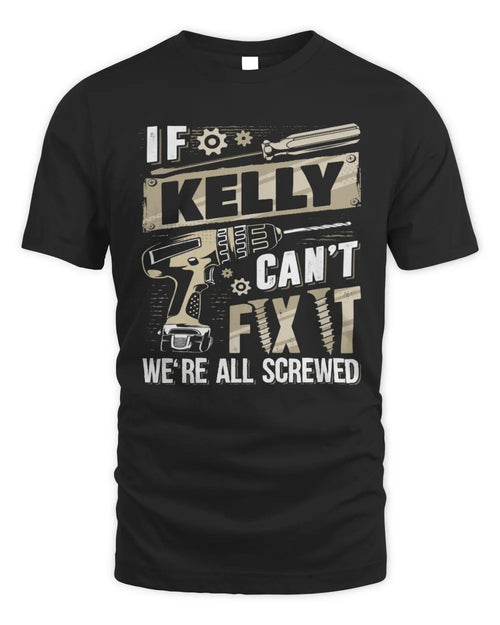 KELLY TX03 P02 - Personalized Handyman Mechanic Shirt “If NAME Can’t Fix It, We’re All Screwed” - Unisex Standard T-Shirt - Black