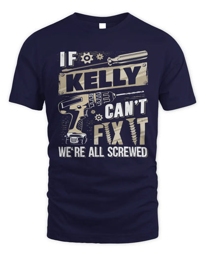 KELLY TX03 P02 - Personalized Handyman Mechanic Shirt “If NAME Can’t Fix It, We’re All Screwed” - Unisex Standard T-Shirt - Navy