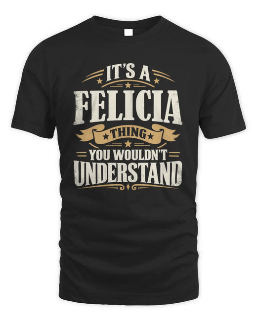FELICIA P08 TH51 - Personalized “It’s a/an [NAME] Thing – You Wouldn’t Understand” Shirt