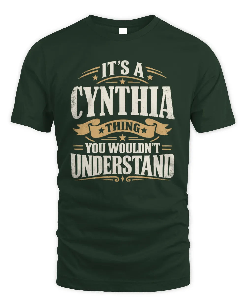 CYNTHIA P08 TH51 - Personalized “It’s a/an [NAME] Thing – You Wouldn’t Understand” Shirt - Unisex Standard T-Shirt - Forest Green