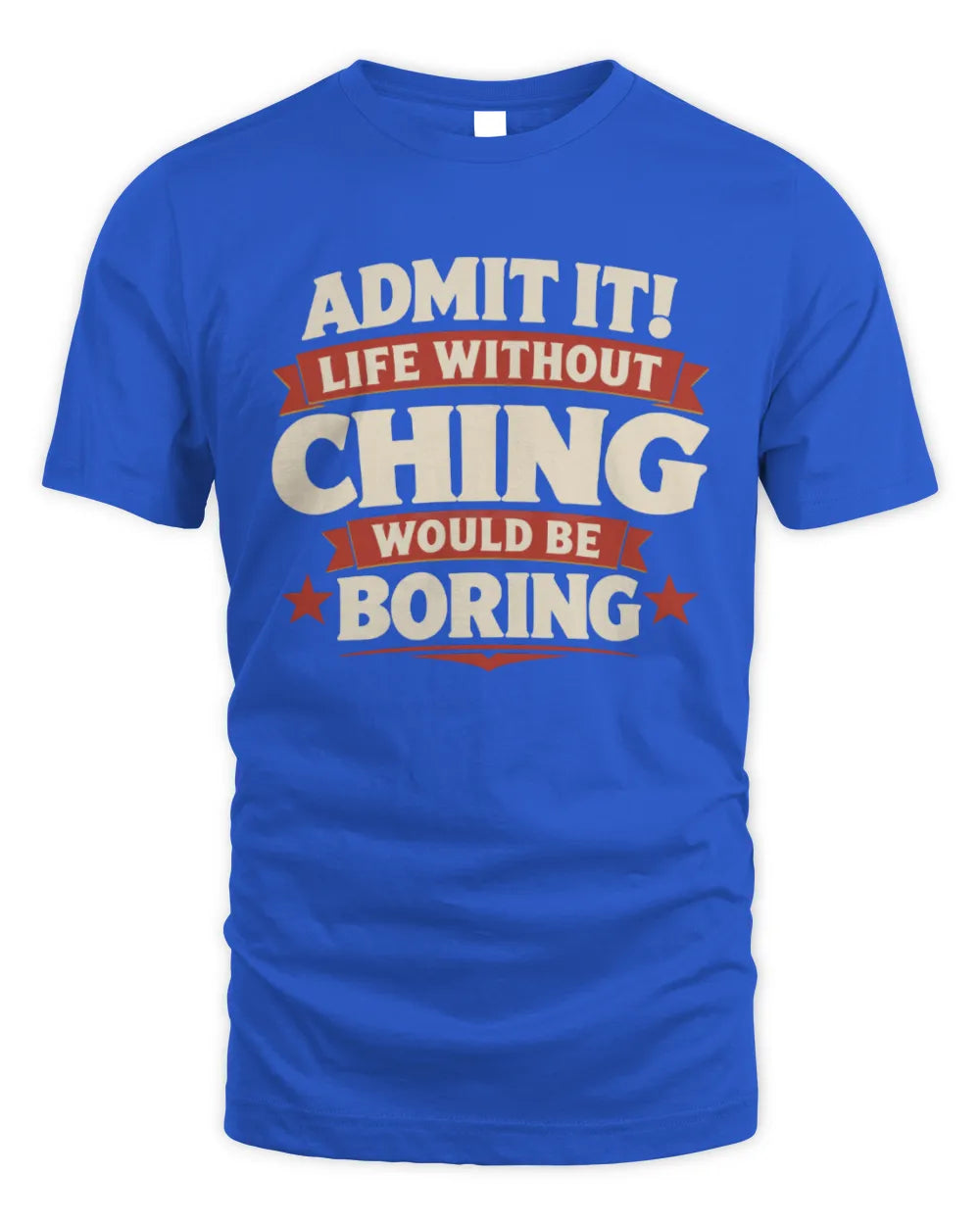 CHING P4 KT003 Personalized Funny Quote Apparel “Life Without NAME Would Be Boring” - Unisex Standard T-Shirt - Royal