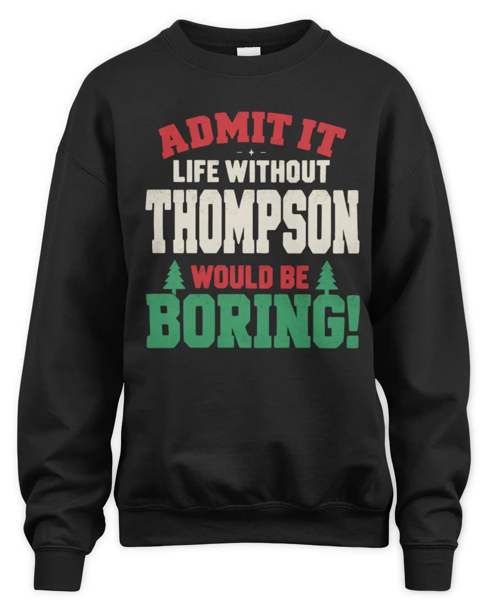 THOMPSON P5 TH08 Christmas T-Shirt – “Life Without NAME Would Be Boring” - Unisex Sweatshirt - Black