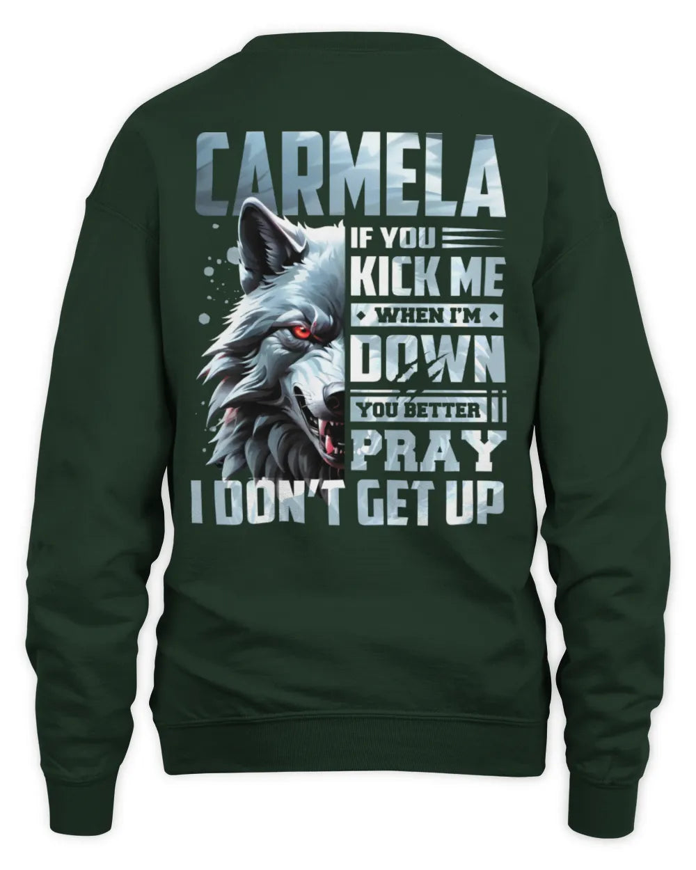 CARMELA AP62-K4-666 - Personalized Fierce Wolf Quote Apparel “If You Kick Me When I’m Down, You Better Pray I Don’t Get Up” - Unisex Sweatshirt - Forest Green