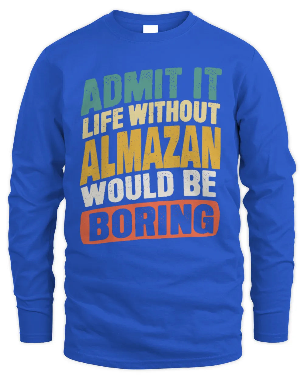 ALMAZAN TP88-K4-229
Personalized Funny Quote Apparel “Life Without NAME Would Be Boring” - Men's Long Sleeved T-Shirt - Royal